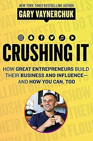Crushing It!: How Great Entrepreneurs Build Their Business and Influence and How You Can Too A State-of-the-Art Guide to Personal Branding and Social Media