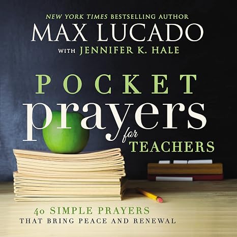 Pocket Prayers for Teachers: 40 Simple Prayers That Bring Peace and Renewal (The Perfect Appreciation Gift or Encouraging Present for the Teacher or ... Your Life) (Pocket Prayers with Max Lucado)