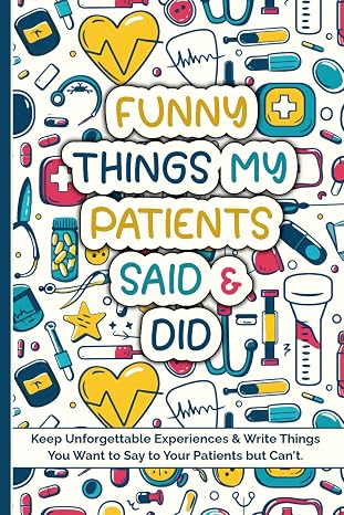 Doctor's Memory Journal: To Keep Your Unforgettable Medical Experiences | Funny Doctor Gifts Ideas For Men & Women | Present For Doctor's Day, Christmas, Birthday, Retirement or Casual.