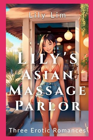 Lily's Asian Massage Parlor: Three Erotic Romances (Lily's Erotic Asian Massage Parlor)