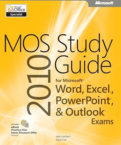 MOS 2010 Study Guide for Microsoft Word, Excel, PowerPoint, and Outlook Exams