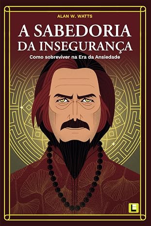A Sabedoria da Inseguranca: Como Sobreviver na Era da Ansiedade (Portuguese Edition)