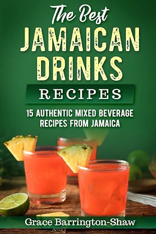 The Best Jamaican Drinks Recipes: 15 Authentic Mixed Beverage Recipes from Jamaica