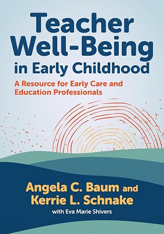 Teacher Well-Being in Early Childhood: A Resource for Early Care and Education Professionals (Early Childhood Education Series)