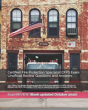 Certified Fire Protection Specialist CFPS Exam Unofficial Review Questions and Answers 2017 Edition: 120 Review Questions included