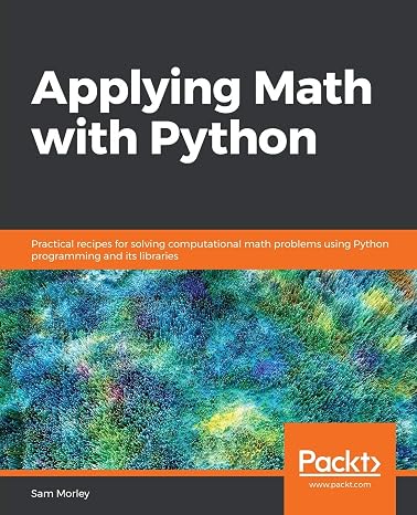 Applying Math with Python: Practical recipes for solving computational math problems using Python programming and its libraries
