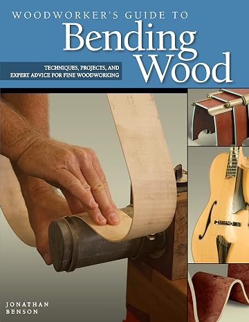Woodworker's Guide to Bending Wood: Techniques, Projects, and Expert Advice for Fine Woodworking (Fox Chapel Publishing)