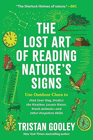 The Lost Art of Reading Natures Signs: Use Outdoor Clues to Find Your Way, Predict the Weather, Locate Water, Track Animalsand Other Forgotten Skills (Natural Navigation)