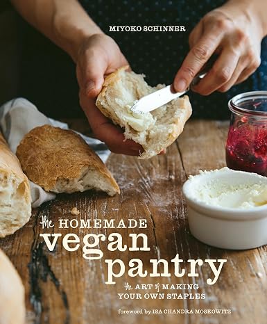 The Homemade Vegan Pantry: The Art of Making Your Own Staples A Cookbook