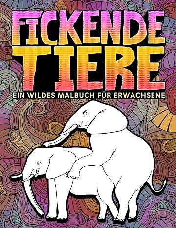 Fickende Tiere: Ein wildes Malbuch fur Erwachsene (German Edition)