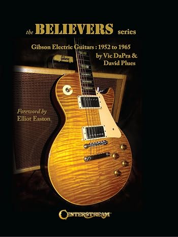 The Believers Series: Gibson Electric Guitars: 1952 to 1965