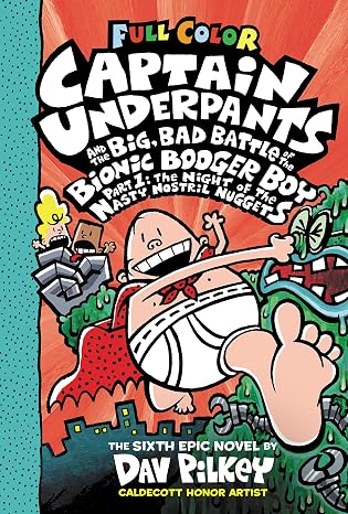 Captain Underpants and the Big, Bad Battle of the Bionic Booger Boy, Part 1: The Night of the Nasty Nostril Nuggets: Color Edition (Captain Underpants #6): From the Creator of Dog Man (6)